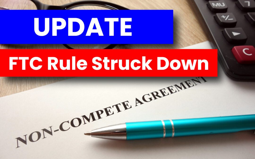 FTC Non-Compete Rule Struck Down – Where Does that Leave Businesses?